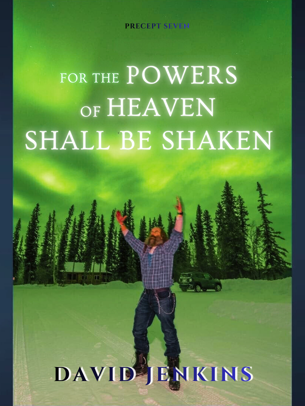 PRECEPT SEVEN: FOR THE POWERS OF HEAVEN SHALL BE SHAKEN