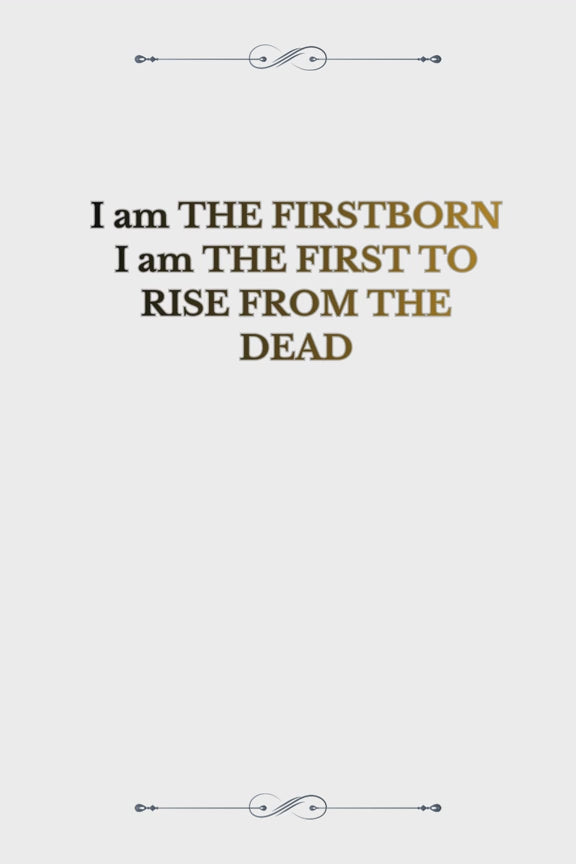 PRECEPT EIGHT: I am THE FIRSTBORN I am THE FIRST TO RISE FROM THE DEAD
