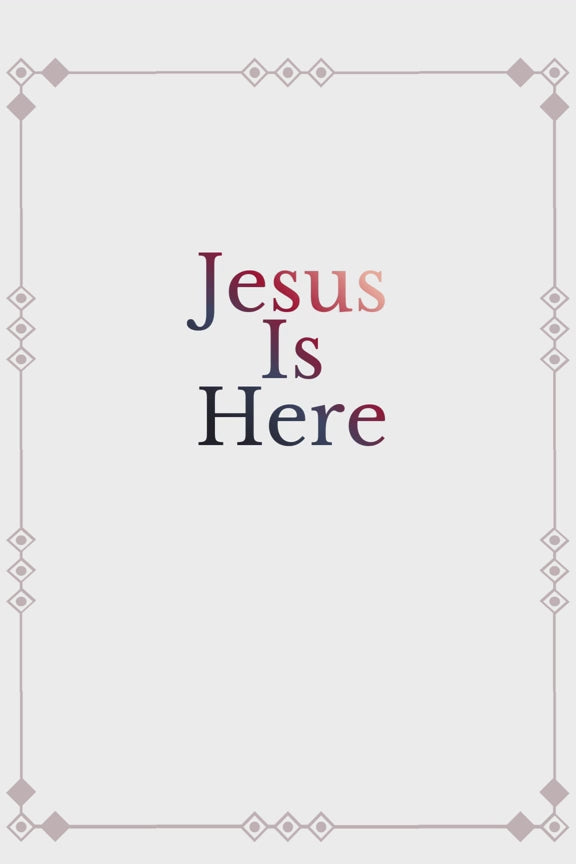 PRECEPT FOUR: JESUS IS HERE