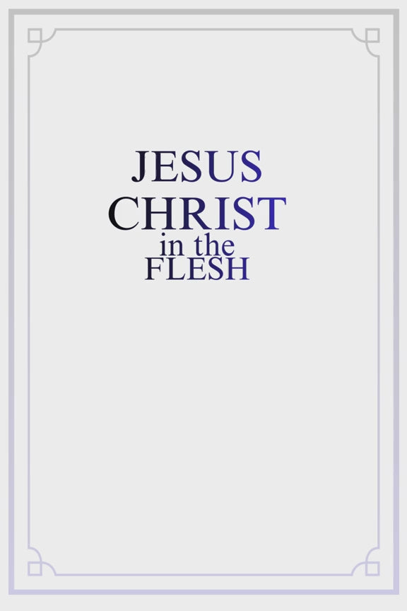 PRECEPT THREE: JESUS CHRIST in the FLESH
